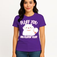 Fluff You You Fluffin Fluff Womens T-Shirt