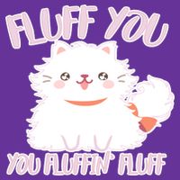 Fluff You You Fluffin Fluff Womens T-Shirt
