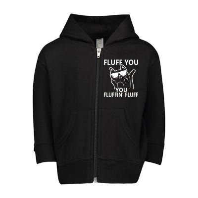 Fluff You You Fluffin' Fluff Funny Cat Toddler Zip Fleece Hoodie