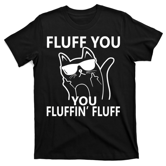 Fluff You You Fluffin' Fluff Funny Cat T-Shirt