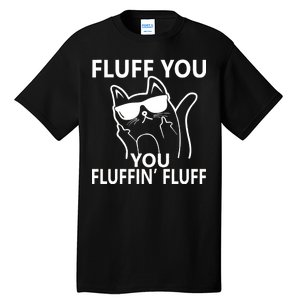 Fluff You You Fluffin' Fluff Funny Cat Tall T-Shirt