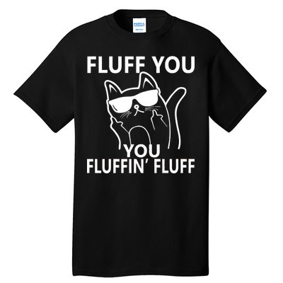 Fluff You You Fluffin' Fluff Funny Cat Tall T-Shirt