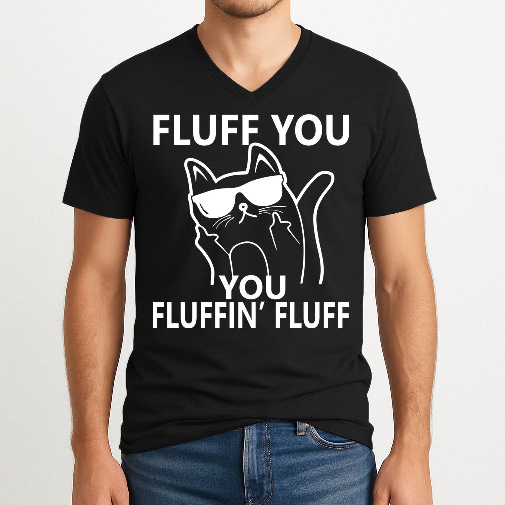 Fluff You You Fluffin' Fluff Funny Cat V-Neck T-Shirt