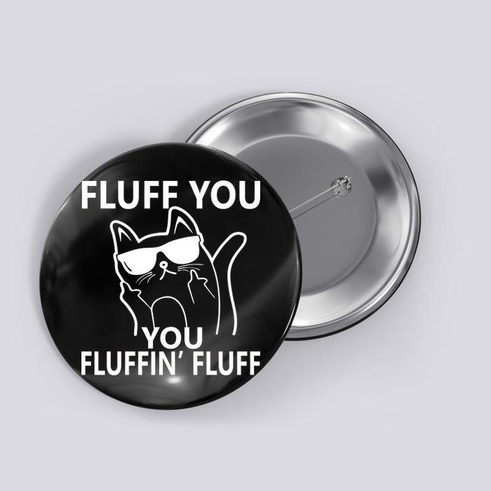 Fluff You You Fluffin' Fluff Funny Cat Button