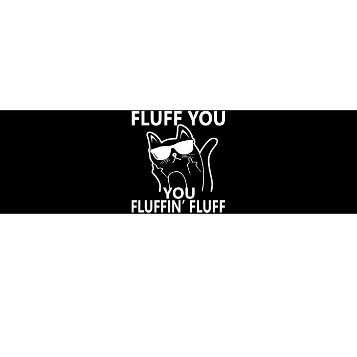 Fluff You You Fluffin' Fluff Funny Cat Bumper Sticker