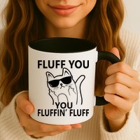 Fluff You You Fluffin' Fluff Funny Cat Mug