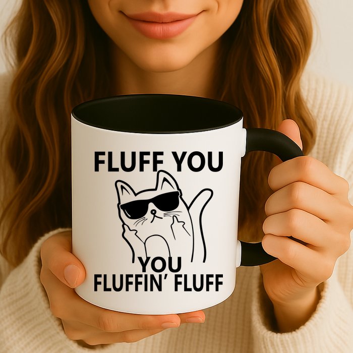 Fluff You You Fluffin' Fluff Funny Cat Mug