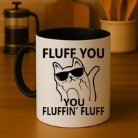 Fluff You You Fluffin' Fluff Funny Cat Mug