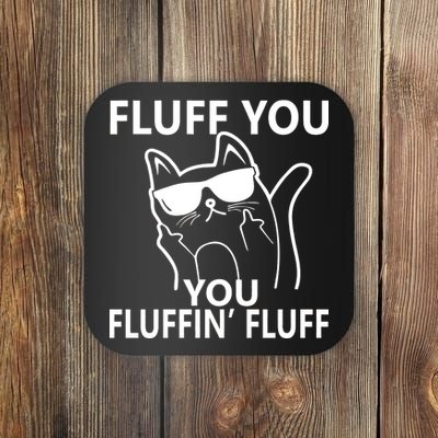 Fluff You You Fluffin' Fluff Funny Cat Coaster