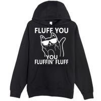 Fluff You You Fluffin' Fluff Funny Cat Premium Pullover Hoodie