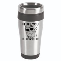 Fluff You You Fluffin' Fluff Funny Cat 16oz Travel Tumbler
