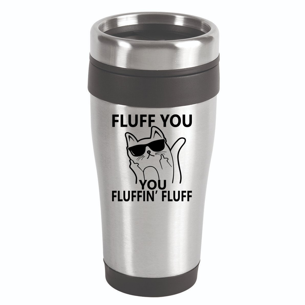Fluff You You Fluffin' Fluff Funny Cat 16oz Travel Tumbler