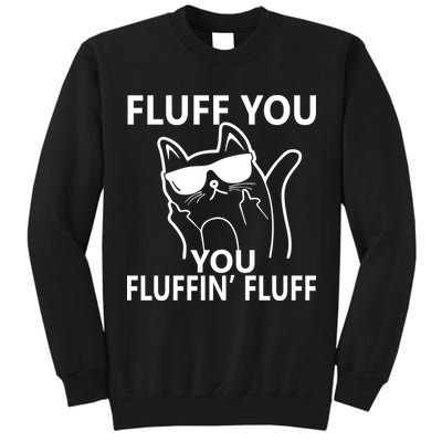 Fluff You You Fluffin' Fluff Funny Cat Tall Sweatshirt