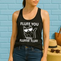 Fluff You You Fluffin' Fluff Funny Cat Womens Tank Top