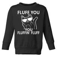 Fluff You You Fluffin' Fluff Funny Cat Toddler Sweatshirt