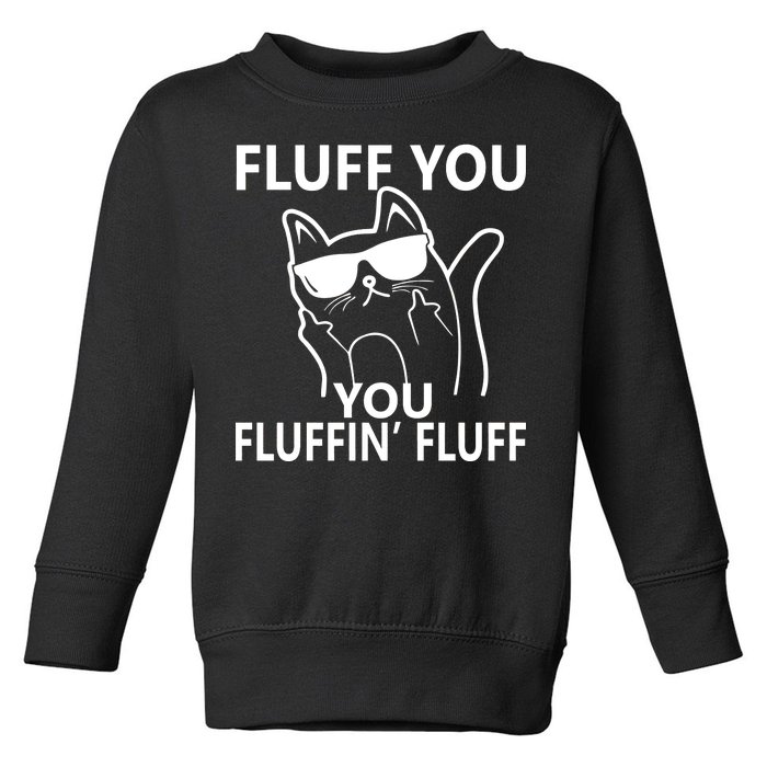 Fluff You You Fluffin' Fluff Funny Cat Toddler Sweatshirt