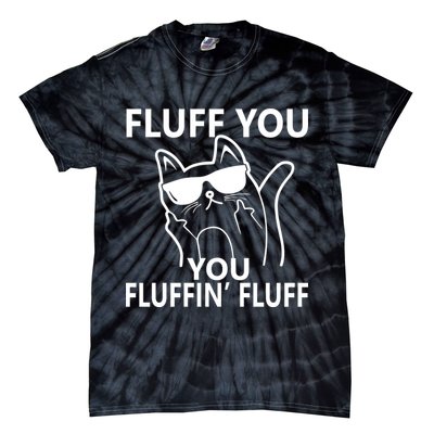 Fluff You You Fluffin' Fluff Funny Cat Tie-Dye T-Shirt