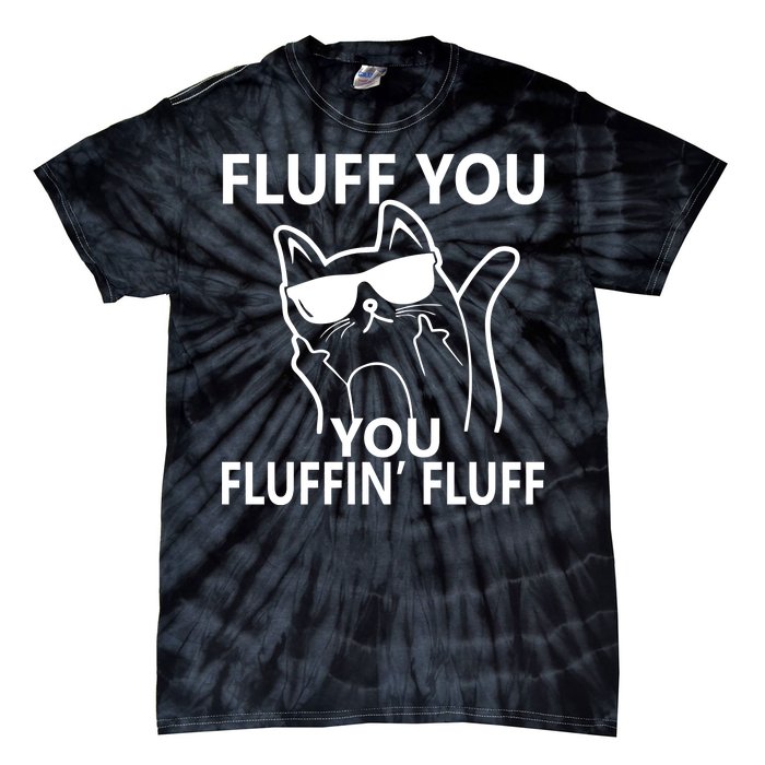 Fluff You You Fluffin' Fluff Funny Cat Tie-Dye T-Shirt