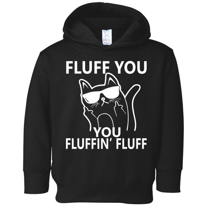 Fluff You You Fluffin' Fluff Funny Cat Toddler Hoodie