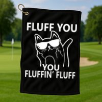 Fluff You You Fluffin' Fluff Funny Cat Golf Towel