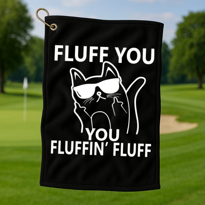 Fluff You You Fluffin' Fluff Funny Cat Golf Towel