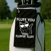 Fluff You You Fluffin' Fluff Funny Cat Golf Towel