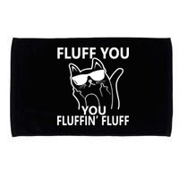 Fluff You You Fluffin' Fluff Funny Cat Microfiber Hand Towel