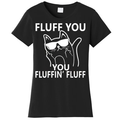 Fluff You You Fluffin' Fluff Funny Cat Women's T-Shirt