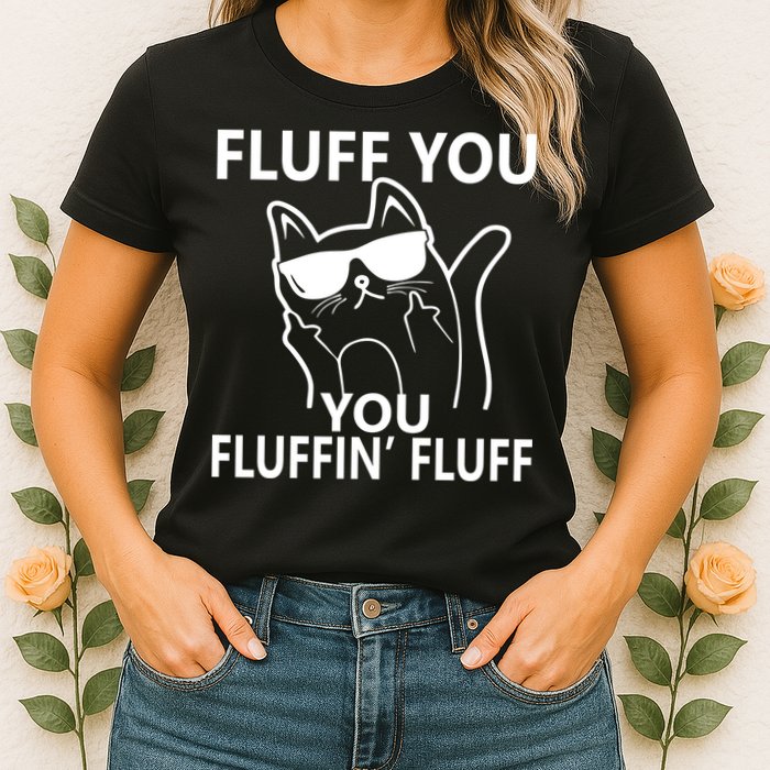 Fluff You You Fluffin' Fluff Funny Cat Womens T-Shirt