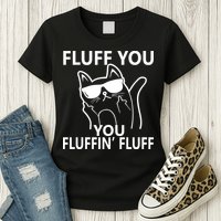 Fluff You You Fluffin' Fluff Funny Cat Womens T-Shirt