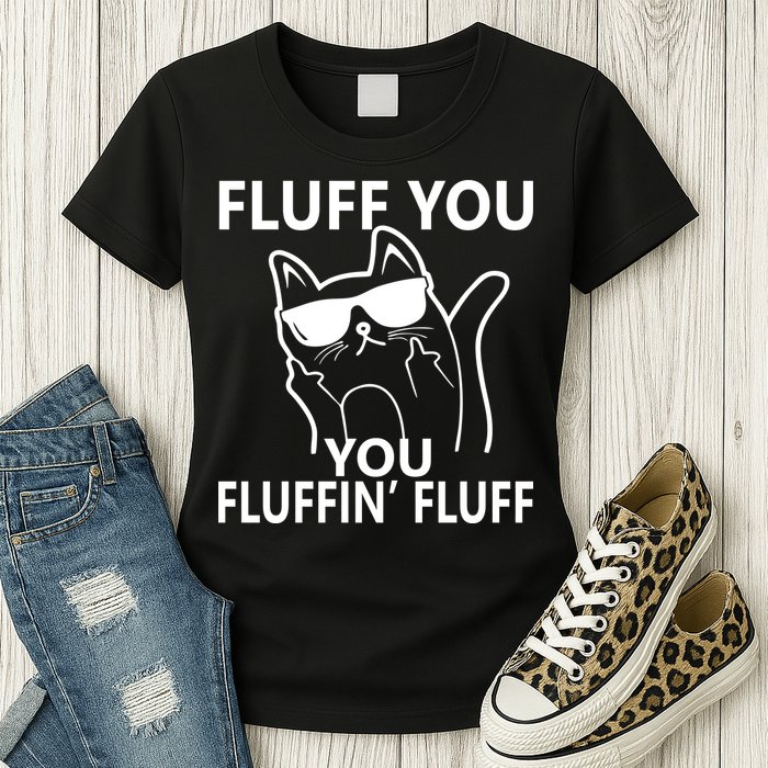 Fluff You You Fluffin' Fluff Funny Cat Womens T-Shirt
