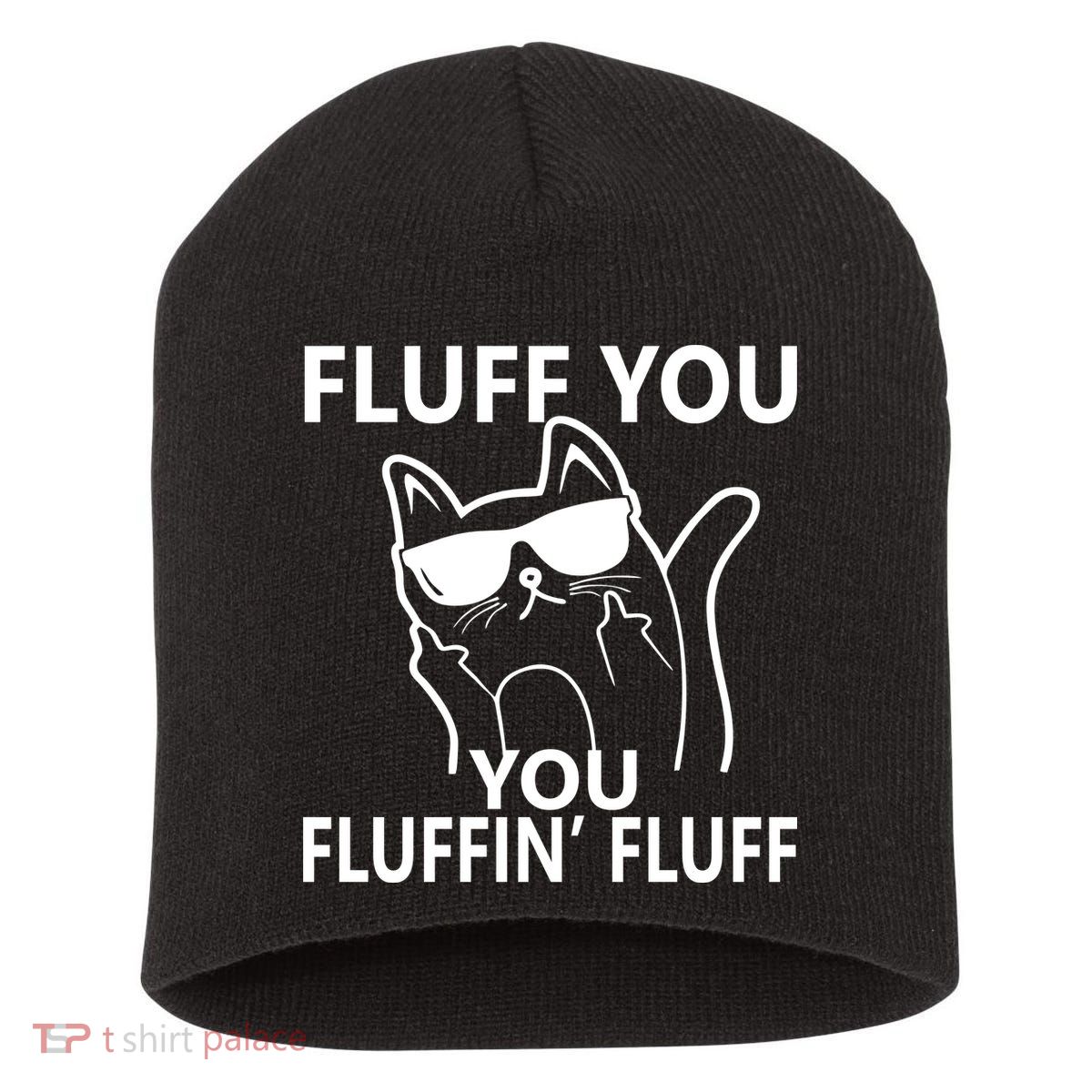 Fluff You You Fluffin' Fluff Funny Cat Short Acrylic Beanie