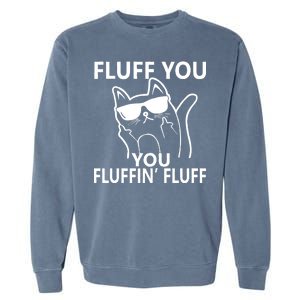 Fluff You You Fluffin' Fluff Funny Cat Garment-Dyed Sweatshirt