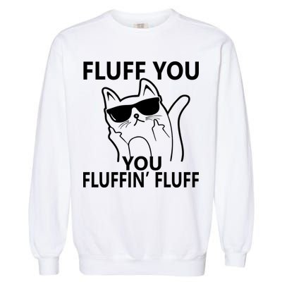 Fluff You You Fluffin' Fluff Funny Cat Garment-Dyed Sweatshirt