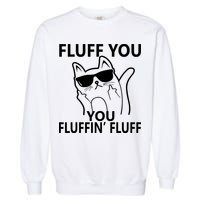 Fluff You You Fluffin' Fluff Funny Cat Garment-Dyed Sweatshirt