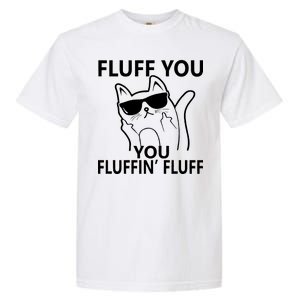 Fluff You You Fluffin' Fluff Funny Cat Garment-Dyed Heavyweight T-Shirt