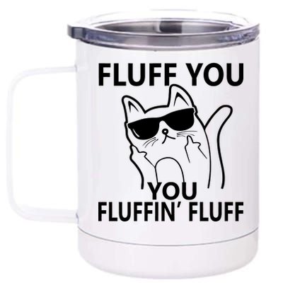 Fluff You You Fluffin' Fluff Funny Cat 12 oz Stainless Steel Tumbler Cup