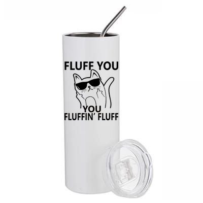 Fluff You You Fluffin' Fluff Funny Cat Stainless Steel Tumbler