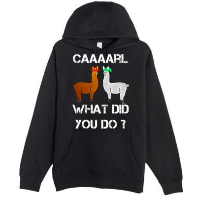 Funny Llama With Hats Gift Lama With Hat Carl What Did You Do Gift Premium Pullover Hoodie