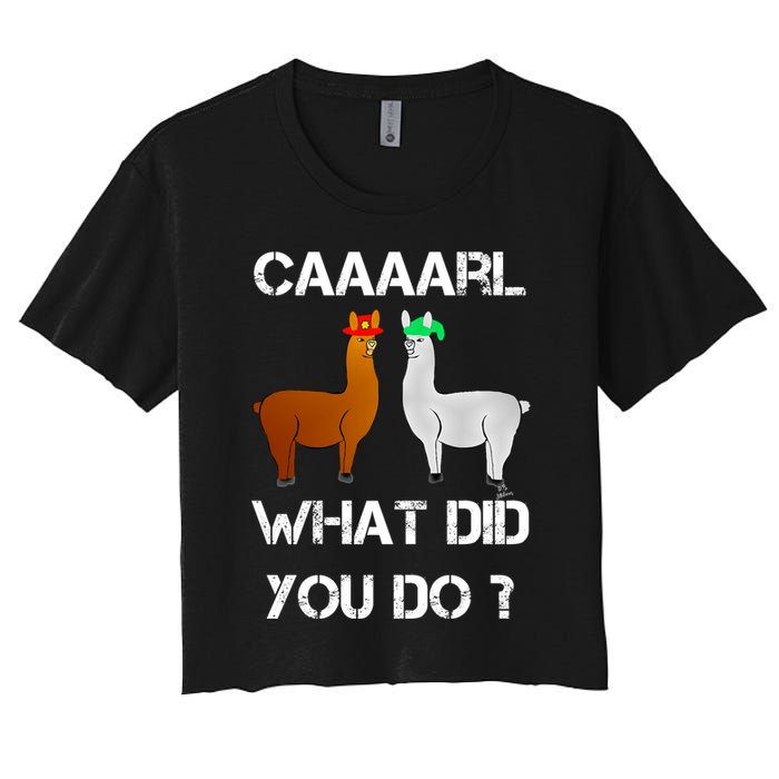 Funny Llama With Hats Gift Lama With Hat Carl What Did You Do Gift Women's Crop Top Tee
