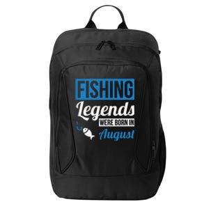 Fishing Legends Were Born In August Birthday Gift City Backpack