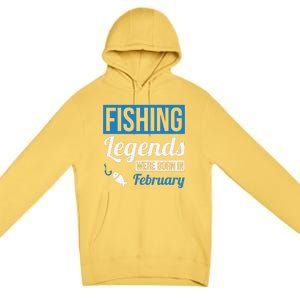 Fishing Legends Were Born In February Birthday Gift Premium Pullover Hoodie