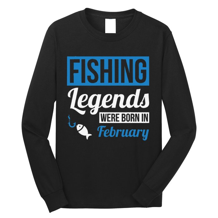 Fishing Legends Were Born In February Birthday Gift Long Sleeve Shirt