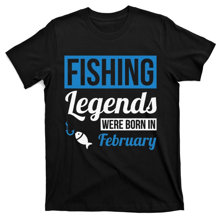 Fishing Legends Were Born In February Birthday Gift T-Shirt