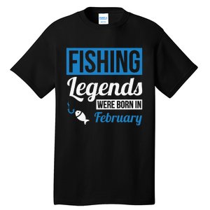 Fishing Legends Were Born In February Birthday Gift Tall T-Shirt