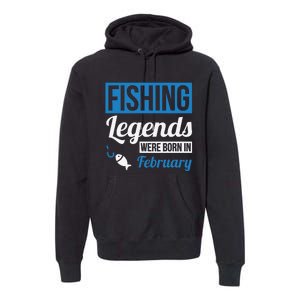 Fishing Legends Were Born In February Birthday Gift Premium Hoodie