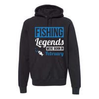 Fishing Legends Were Born In February Birthday Gift Premium Hoodie