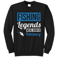 Fishing Legends Were Born In February Birthday Gift Tall Sweatshirt