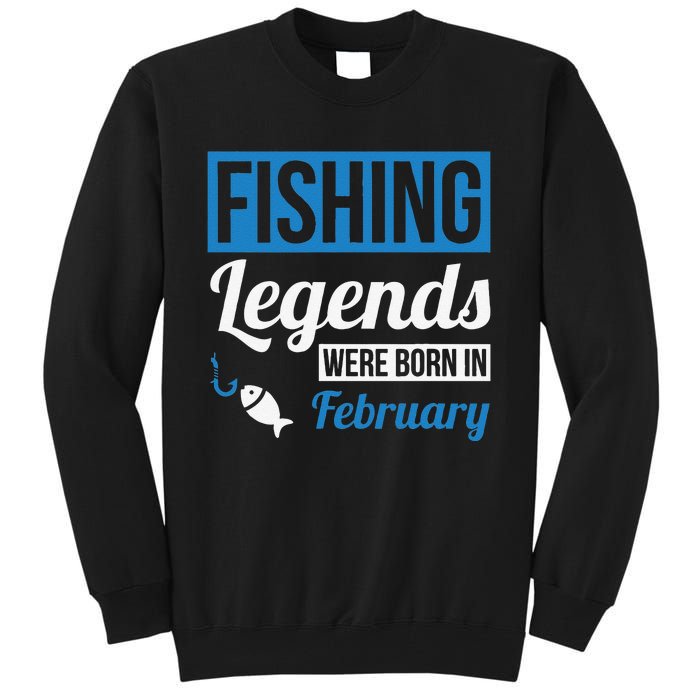 Fishing Legends Were Born In February Birthday Gift Tall Sweatshirt