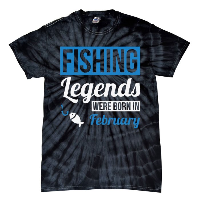 Fishing Legends Were Born In February Birthday Gift Tie-Dye T-Shirt